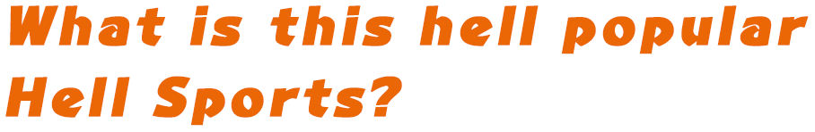 What is this hell popular Hell Sports?