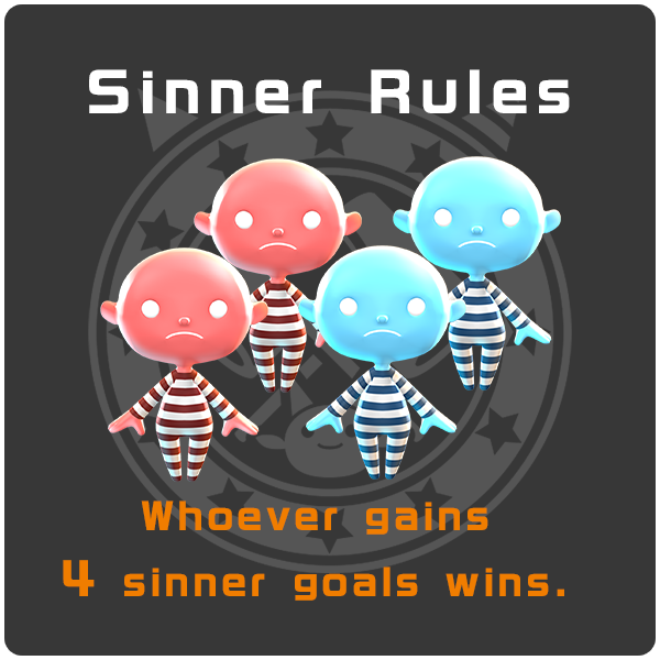 [Sinner Rules]Whoever gains 4 sinner goals wins.